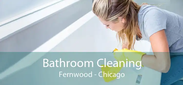 Bathroom Cleaning Fernwood - Chicago