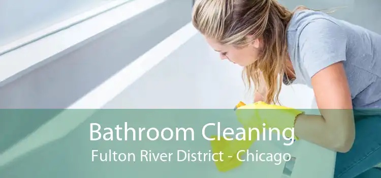 Bathroom Cleaning Fulton River District - Chicago