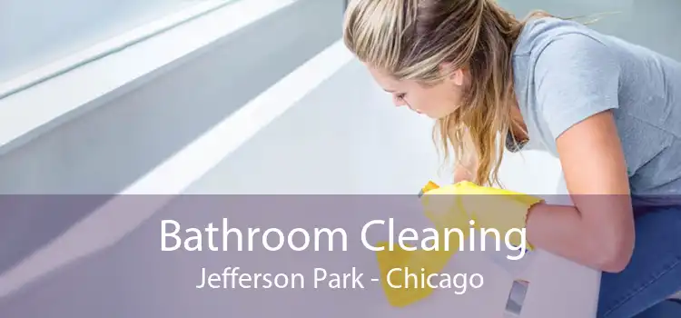 Bathroom Cleaning Jefferson Park - Chicago