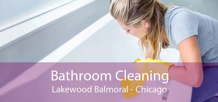 Bathroom Cleaning Lakewood Balmoral - Chicago