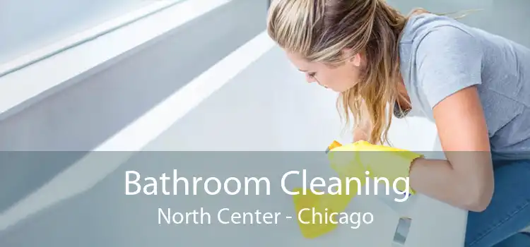 Bathroom Cleaning North Center - Chicago