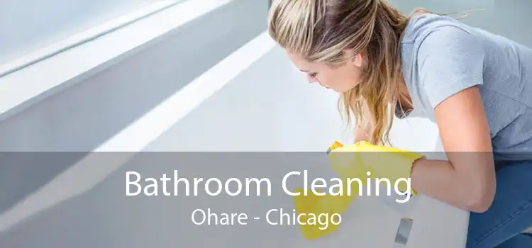 Bathroom Cleaning Ohare - Chicago