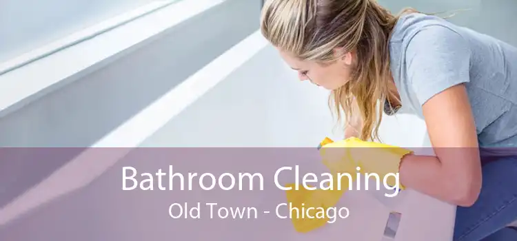 Bathroom Cleaning Old Town - Chicago
