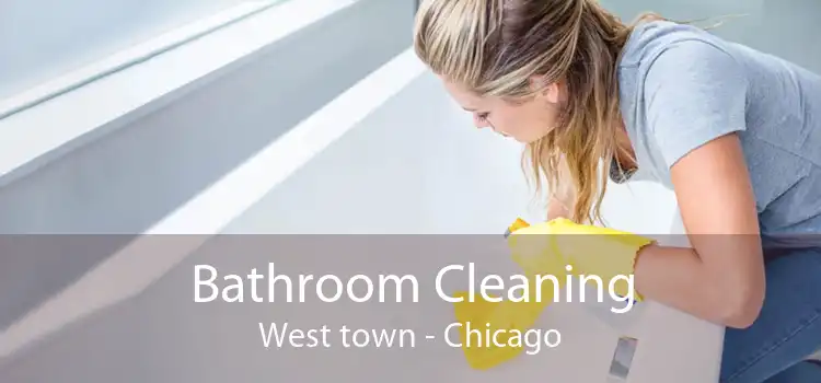 Bathroom Cleaning West town - Chicago
