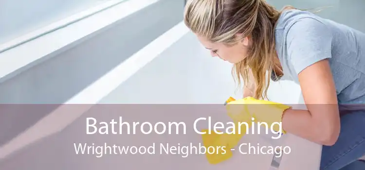 Bathroom Cleaning Wrightwood Neighbors - Chicago