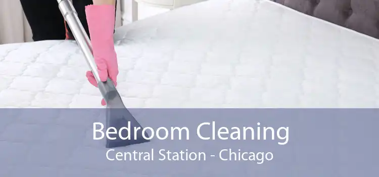 Bedroom Cleaning Central Station - Chicago