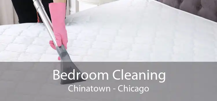 Bedroom Cleaning Chinatown - Chicago
