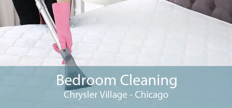 Bedroom Cleaning Chrysler Village - Chicago