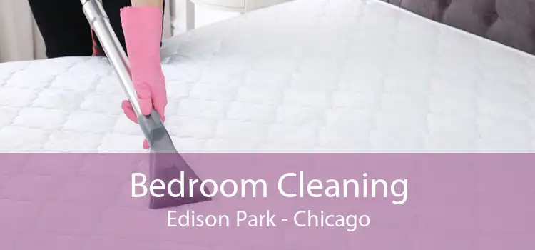 Bedroom Cleaning Edison Park - Chicago
