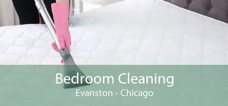 Bedroom Cleaning Evanston - Chicago