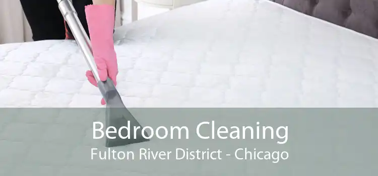 Bedroom Cleaning Fulton River District - Chicago
