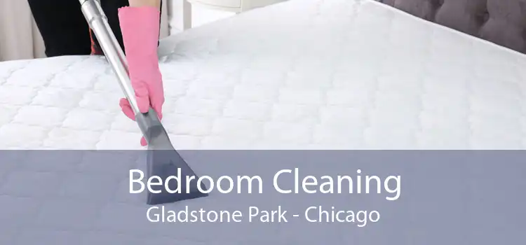 Bedroom Cleaning Gladstone Park - Chicago