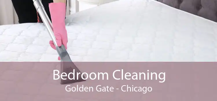Bedroom Cleaning Golden Gate - Chicago