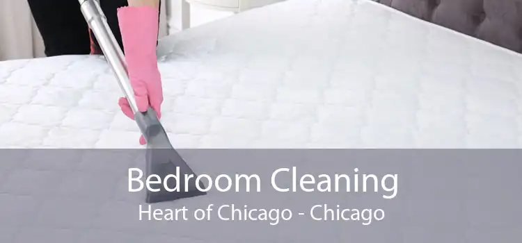 Bedroom Cleaning Heart of Chicago - Chicago