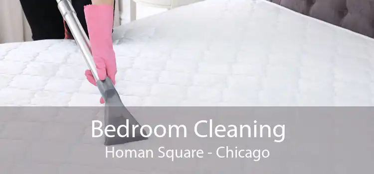 Bedroom Cleaning Homan Square - Chicago