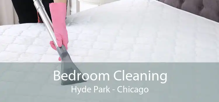 Bedroom Cleaning Hyde Park - Chicago