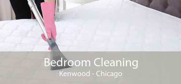 Bedroom Cleaning Kenwood - Chicago