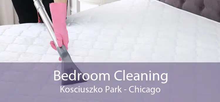 Bedroom Cleaning Kosciuszko Park - Chicago