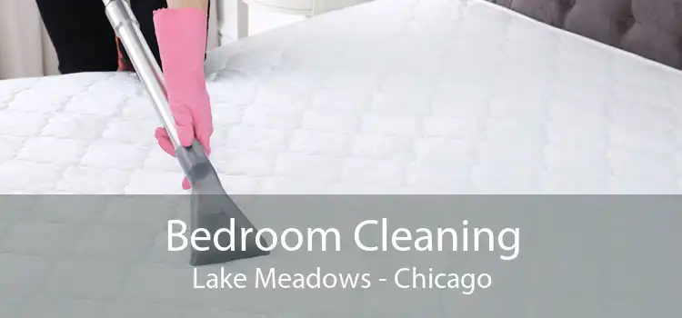 Bedroom Cleaning Lake Meadows - Chicago