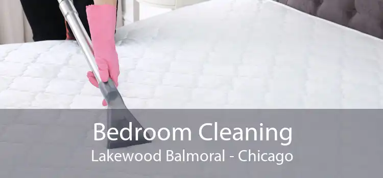 Bedroom Cleaning Lakewood Balmoral - Chicago