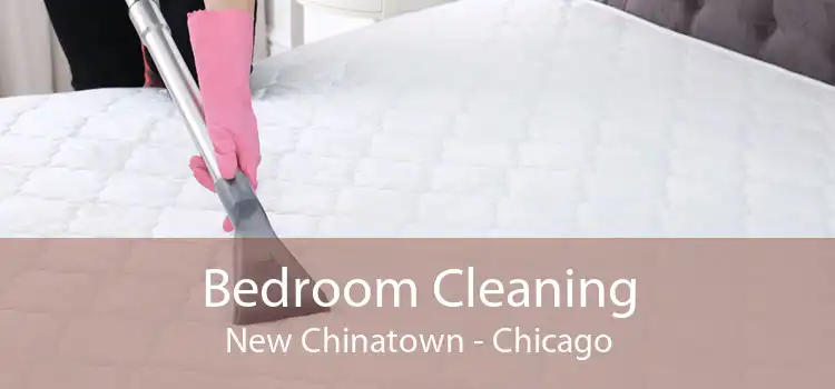 Bedroom Cleaning New Chinatown - Chicago