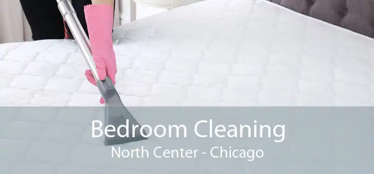 Bedroom Cleaning North Center - Chicago