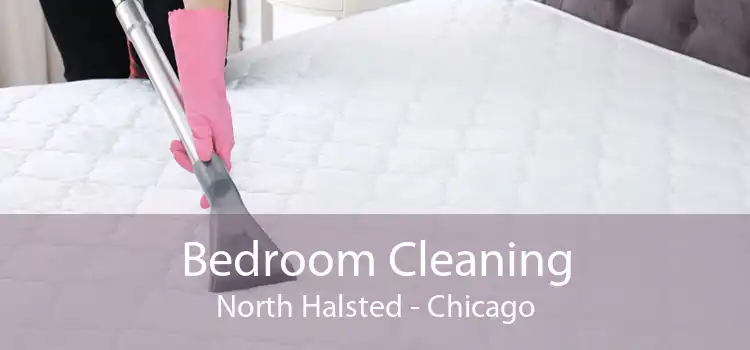 Bedroom Cleaning North Halsted - Chicago