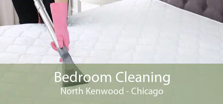 Bedroom Cleaning North Kenwood - Chicago