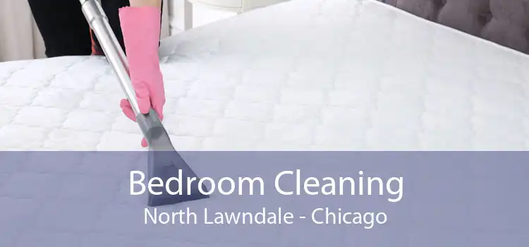 Bedroom Cleaning North Lawndale - Chicago