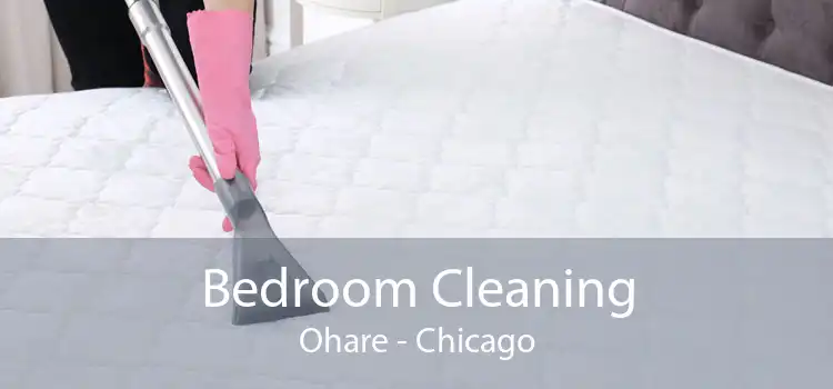 Bedroom Cleaning Ohare - Chicago