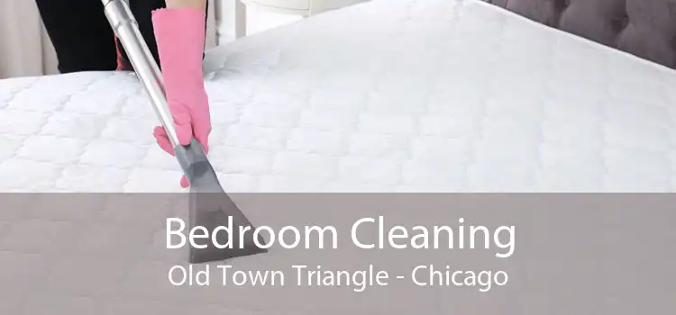 Bedroom Cleaning Old Town Triangle - Chicago