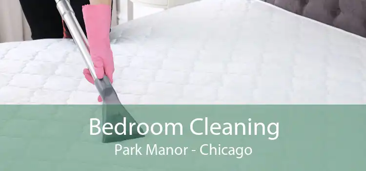 Bedroom Cleaning Park Manor - Chicago