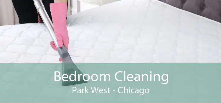 Bedroom Cleaning Park West - Chicago