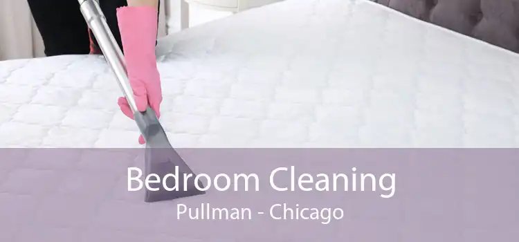 Bedroom Cleaning Pullman - Chicago