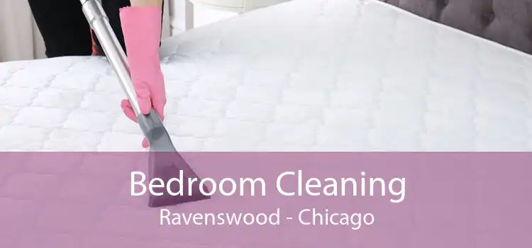 Bedroom Cleaning Ravenswood - Chicago