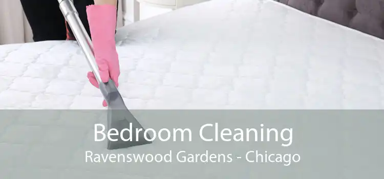 Bedroom Cleaning Ravenswood Gardens - Chicago