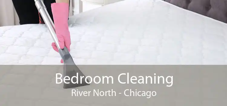 Bedroom Cleaning River North - Chicago