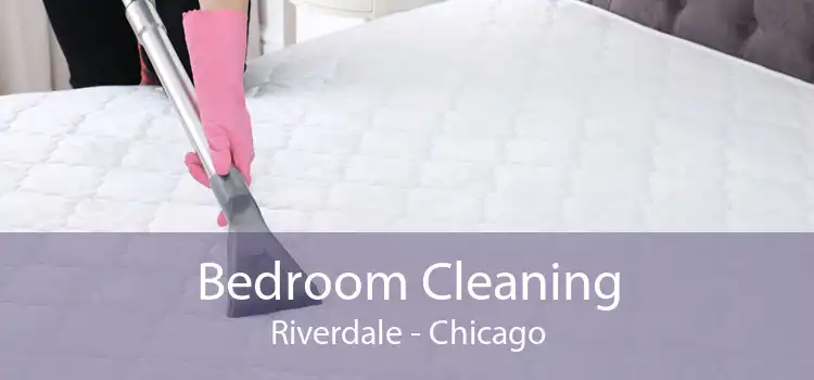 Bedroom Cleaning Riverdale - Chicago