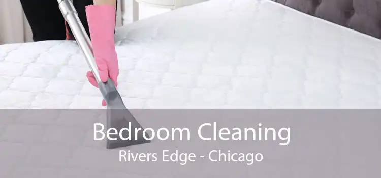 Bedroom Cleaning Rivers Edge - Chicago