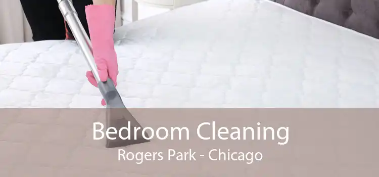 Bedroom Cleaning Rogers Park - Chicago