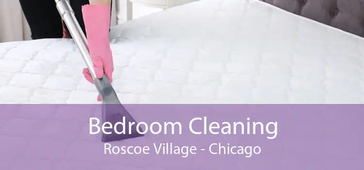 Bedroom Cleaning Roscoe Village - Chicago