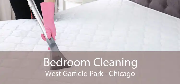 Bedroom Cleaning West Garfield Park - Chicago