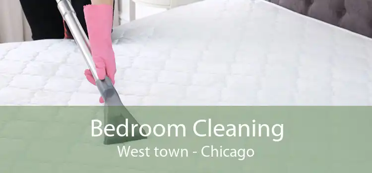 Bedroom Cleaning West town - Chicago