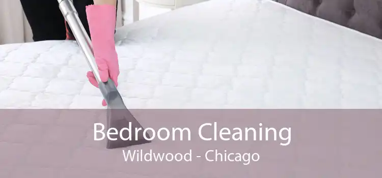 Bedroom Cleaning Wildwood - Chicago