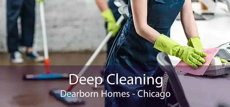 Deep Cleaning Dearborn Homes - Chicago