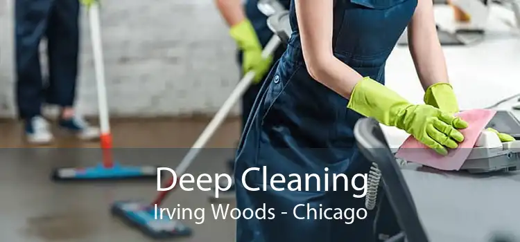 Deep Cleaning Irving Woods - Chicago