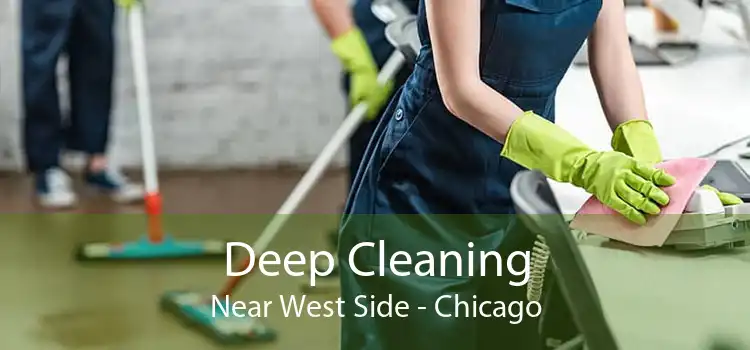 Deep Cleaning Near West Side - Chicago