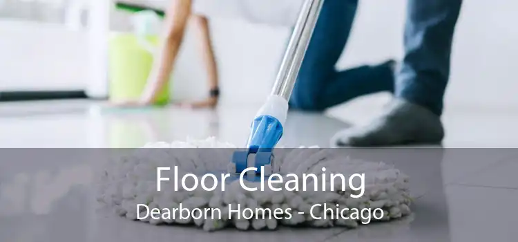 Floor Cleaning Dearborn Homes - Chicago