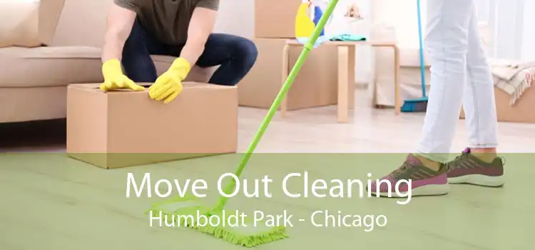 Move Out Cleaning Humboldt Park - Chicago