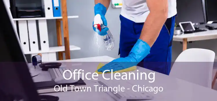 Office Cleaning Old Town Triangle - Chicago